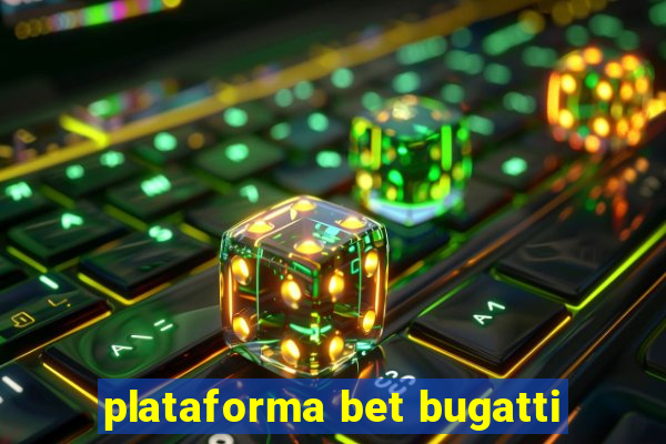 plataforma bet bugatti